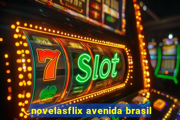 novelasflix avenida brasil